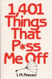 Cover of: 1,401 things that p*ss me off by I. M. Peeved