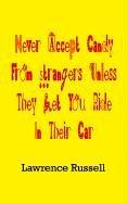 Cover of: Never Accept Candy From Strangers Unless They Let You Ride In Their Car