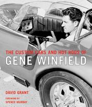 The Legendary Custom Cars and Hot Rods of Gene Winfield by David Grant