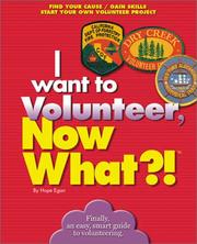 Cover of: I Want to Volunteer, Now What?! Find Your Cause - Gain Skills - Start Your Own Volunteer Project (Now What) by Hope Egan