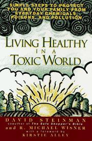Cover of: Living healthy in a toxic world: simple steps to protect you and your family from everyday chemicals, poisons, and pollution