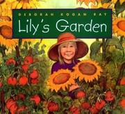 Cover of: Lily's Garden: story and pictures: Story and Pictures by Deborah Kogan Ray