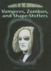 Cover of: Vampires, Zombies, and Shape-Shifters (Secrets of the Supernatural)
