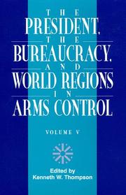 Cover of: The President, The Bureaucracy, and World Regions in Arms Control, Vol. V by Kenneth W. Thompson