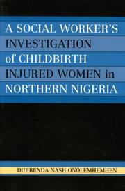 A social worker's investigation of childbirth injured women in northern Nigeria by Durrenda Nash Onolemhemhen