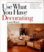 Cover of: Use What You Have Decorating : Transform Your Home in One Hour With Ten Simple Design Principles -- Using the Space You Have, the Things You Like, the Budget You Choose