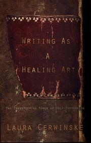 Cover of: Writing as a healing art: the transforming power of self-expression