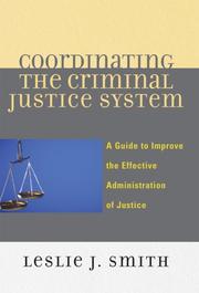 Cover of: Coordinating the Criminal Justice System: A Guide to Improve the Effective Administration of Justice