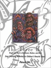 Cover of: The Three B's: Boogie and Rock to Beethoven, Brahms, and Bach: Song-Stretching Activities for Children's Favorite Tunes (Teaching Tunes series)