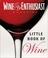 Cover of: Wine Enthusiast's Little Book of Wine