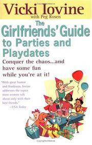 Cover of: The girlfriends' guide to parties and playdates: conquer the chaos-- and have some fun while you're at it!