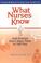 Cover of: What Nurses Know and Doctors Don't Have Time to Tell You