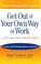 Cover of: Get Out of Your Own Way at Work...And Help Others Do the Same