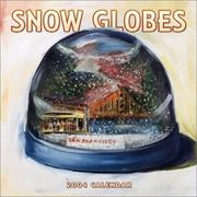 Cover of: Snow Globes 2004 Calendar