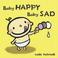 Cover of: Baby Happy Baby Sad (Leslie Patricelli board books)