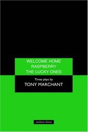 Cover of: Welcome home ; Raspberry ; The Lucky ones by Tony Marchant