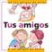Cover of: Tus Amigos: De Antes a los Amigos de Ahora: Friendship