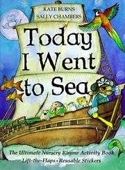 Cover of: Today I Went to Sea: The Ultimate Nursery Rhyme Activity Book : Lift-The-Flaps, Reusable Stickers