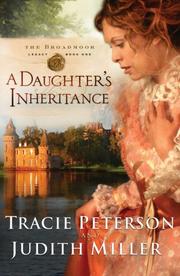 Cover of: A Daughters Inheritance (Broadmoor Legacy, Book 1) by Tracie Peterson, Judith Miller
