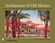 Cover of: Architecture of Old Mexico: Vintage Views of Spanish Colonial Courtyards, Facades, Streetscapes, & Interiors