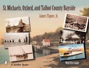St. Michaels, Oxford, and the Talbot County Bayside by James, Jr. Tigner