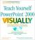 Cover of: Teach Yourself PowerPoint 2000 VISUALLY Instructor's Manual