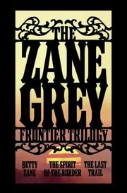 Cover of: The Zane Grey frontier trilogy: Betty Zane, The Last Trail, The Spirit of the Border