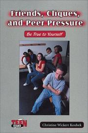 Cover of: Friends, Cliques, and Peer Pressure: Be True to Yourself (Teen Issues)