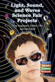 Cover of: Light, Sound, and Waves Science Fair Projects: Using Sunglasses, Guitars, Cds, and Other Stuff (Physics! Best Science Projects)