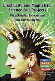 Cover of: Electricity and Magnetism Science Fair Projects: Using Batteries, Balloons, and Other Hair-Raising Stuff (Physics! Best Science Projects)