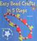 Cover of: Easy Bead Crafts in 5 Steps