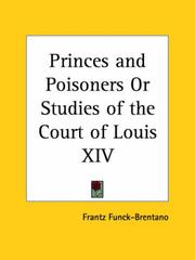 Cover of: Princes and Poisoners or Studies of the Court of Louis XIV by Frantz Funck-Brentano