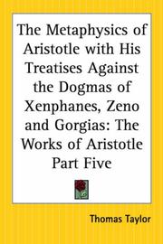 Cover of: The Metaphysics Of Aristotle With His Treatises Against The Dogmas Of Xenphanes, Zeno And Gorgias: The Works Of Aristotle