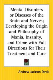 Cover of: Mental Disorders or Diseases of the Brain and Nerves; Developing the Origin and Philosophy of Mania, Insanity, and Crime with Full Directions for Their Treatment and Cure by Andrew Jackson Davis