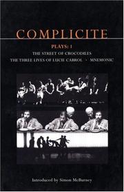 Cover of: Complicite Plays 1: Street of Crocodiles, Mnemonic, Three Lives of Lucie Cabrol (Methuen Contemporary Dramatists)