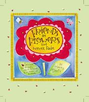 Cover of: Friends Are Flowers That Never Fade: A Little Book for Friends, & in Honor of Friends