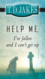 Help me I've fallen and I can't get up! by T. D. Jakes