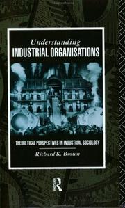 Cover of: Understanding Industrial Organisations: Theoretical Perspectives in Industrial Sociology