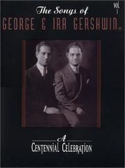 Cover of: The Songs of George & Ira Gershwin: a Centennial Celebration, Volume 1: Piano/Vocal/chords