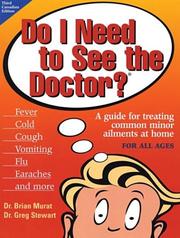Cover of: Do I Need to See the Doctor? A Guide for Treating Common Minor Ailments at Home for All Ages by Brian Murat, Greg Stewart