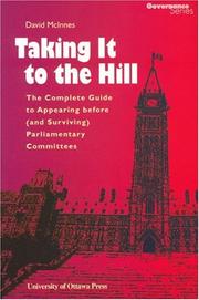 Cover of: Taking It to the Hill : The Complete Guide to Appearing Before and Surviving Parliamentary Committees (The Governance Series)