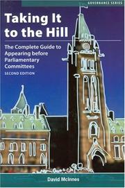 Cover of: Taking It to the Hill: The Complete Guide to Appearing Before Parliamentary Committees (Governance Series)