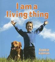 Cover of: I Am a Living Thing (Introducing Living Things) by Bobbie Kalman