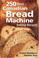 Cover of: 250 Best Canadian Bread Machine