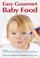 Cover of: Easy Gourmet Baby Food