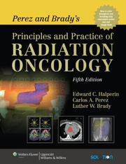 Perez and Brady's principles and practice of radiation oncology by Edward C. Halperin, Carlos A. Perez