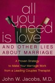 Cover of: All You Need Is Love and Other Lies About Marriage | John W. Jacobs