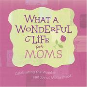 Cover of: What a Wonderful Life for Moms (What a Wonderful Life) by 