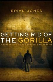 Cover of: Getting Rid of the Gorilla: Confessions on the Struggle to Forgive