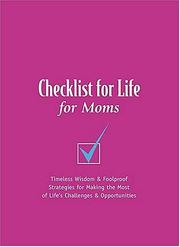 Cover of: Checklist for Life for Moms: Timeless Wisdom & Foolproof Strategies for Making the Most of Life's Challenges and Opportunities (Checklist for Life)